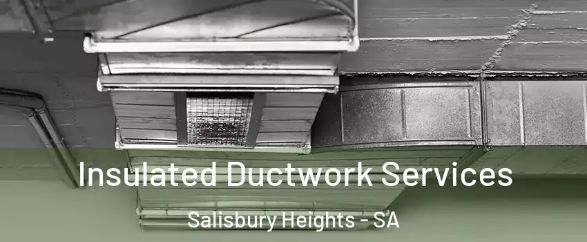  Insulated Ductwork Services Salisbury Heights - SA