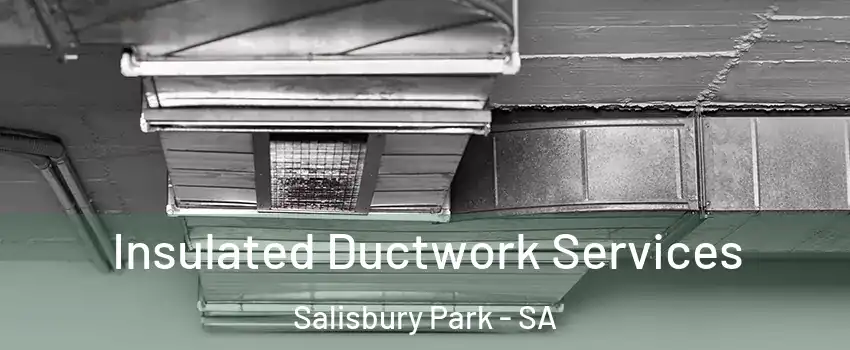  Insulated Ductwork Services Salisbury Park - SA