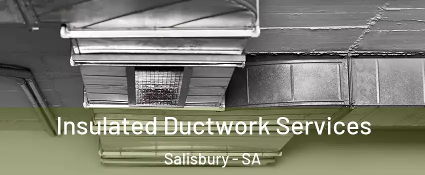  Insulated Ductwork Services Salisbury - SA