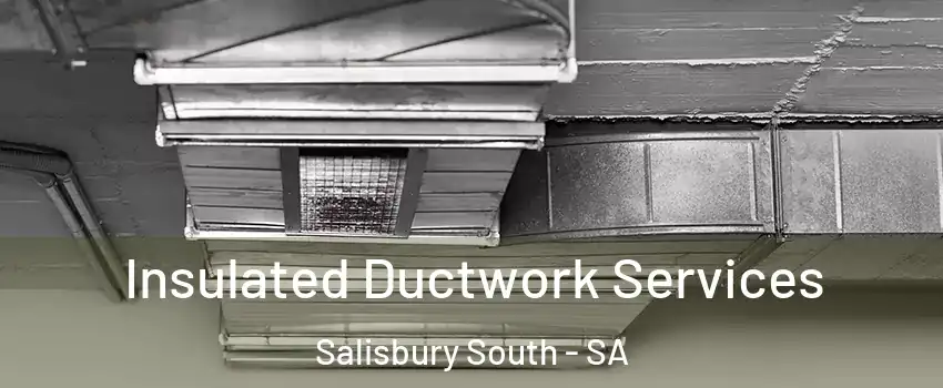  Insulated Ductwork Services Salisbury South - SA