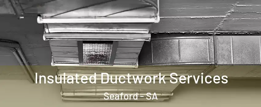  Insulated Ductwork Services Seaford - SA
