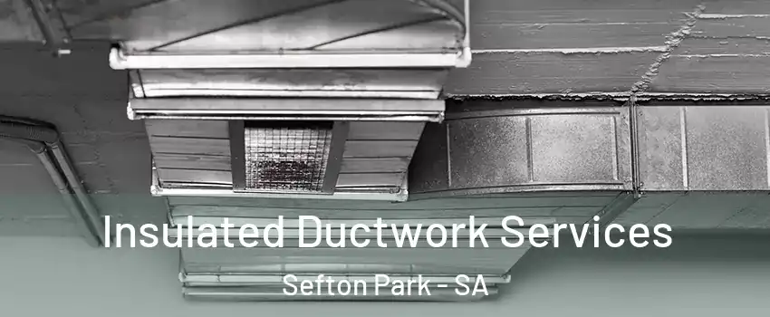  Insulated Ductwork Services Sefton Park - SA