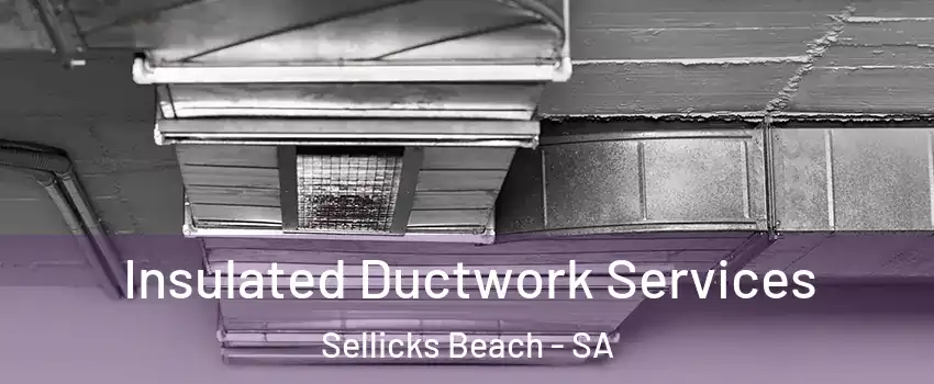  Insulated Ductwork Services Sellicks Beach - SA