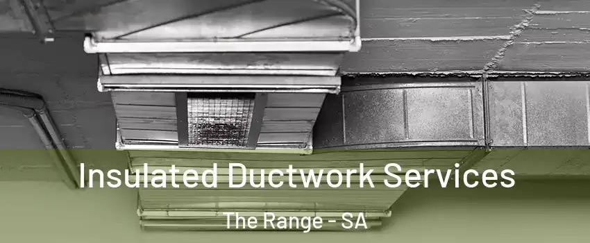 Insulated Ductwork Services The Range - SA