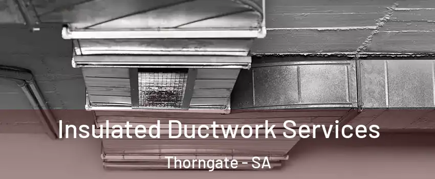  Insulated Ductwork Services Thorngate - SA