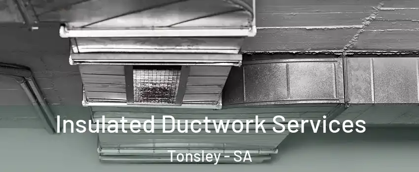  Insulated Ductwork Services Tonsley - SA
