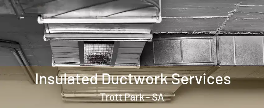  Insulated Ductwork Services Trott Park - SA