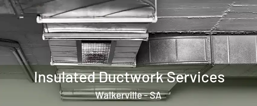  Insulated Ductwork Services Walkerville - SA