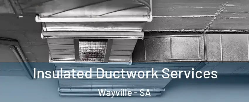  Insulated Ductwork Services Wayville - SA