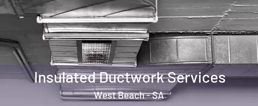 Insulated Ductwork Services West Beach - SA