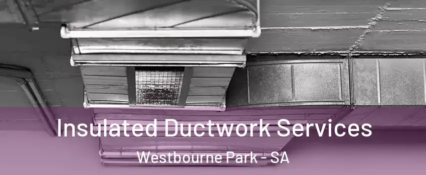  Insulated Ductwork Services Westbourne Park - SA