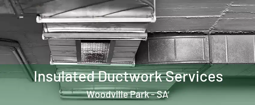  Insulated Ductwork Services Woodville Park - SA