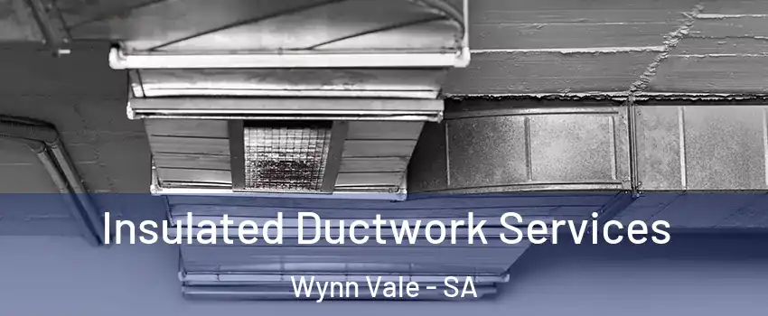  Insulated Ductwork Services Wynn Vale - SA