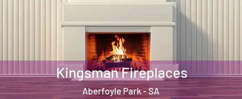 Kingsman Fireplaces Aberfoyle Park - SA