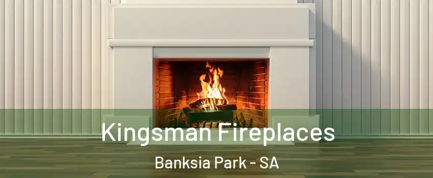 Kingsman Fireplaces Banksia Park - SA