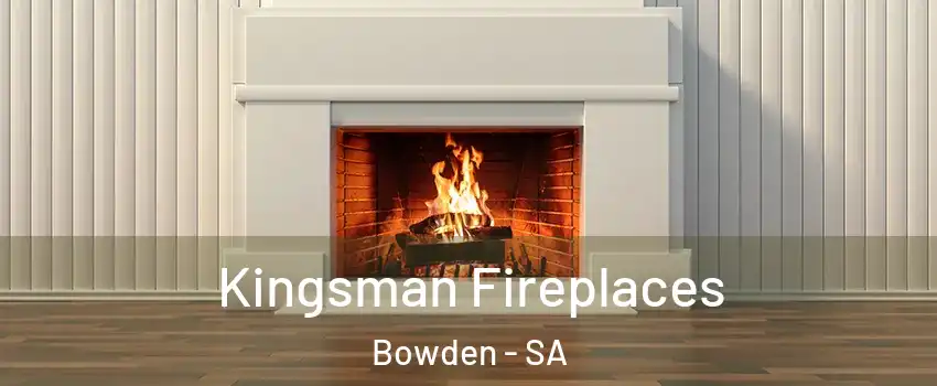 Kingsman Fireplaces Bowden - SA