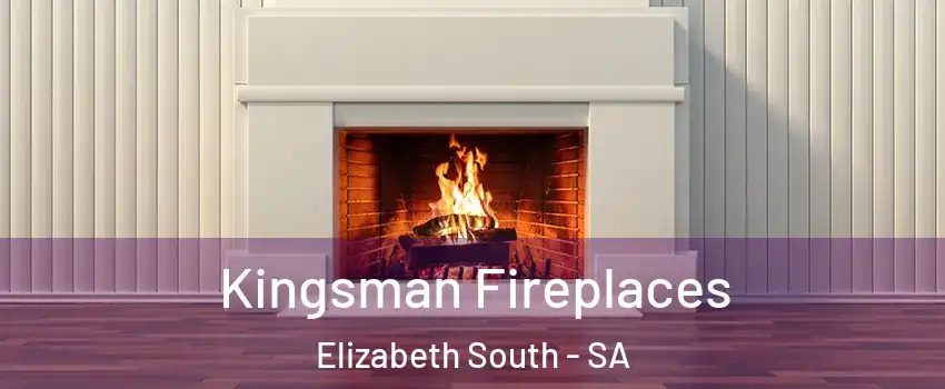 Kingsman Fireplaces Elizabeth South - SA