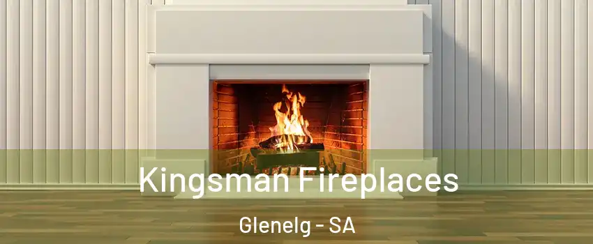  Kingsman Fireplaces Glenelg - SA