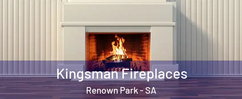 Kingsman Fireplaces Renown Park - SA