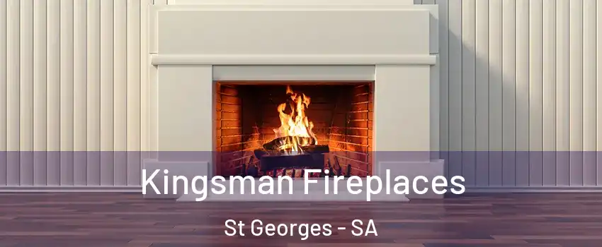  Kingsman Fireplaces St Georges - SA