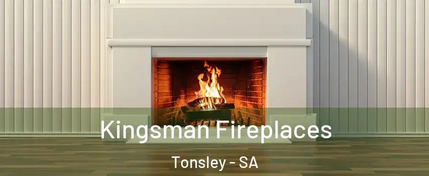  Kingsman Fireplaces Tonsley - SA