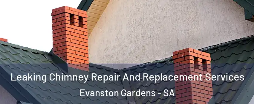  Leaking Chimney Repair And Replacement Services Evanston Gardens - SA