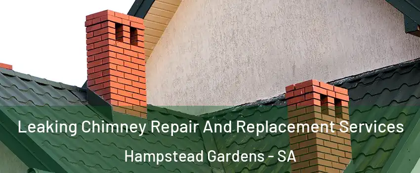 Leaking Chimney Repair And Replacement Services Hampstead Gardens - SA