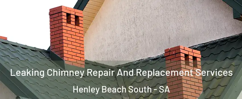 Leaking Chimney Repair And Replacement Services Henley Beach South - SA