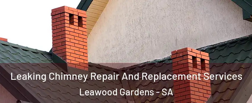  Leaking Chimney Repair And Replacement Services Leawood Gardens - SA