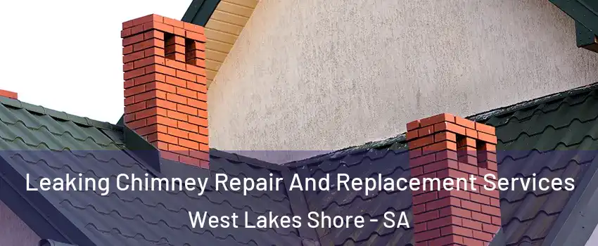 Leaking Chimney Repair And Replacement Services West Lakes Shore - SA