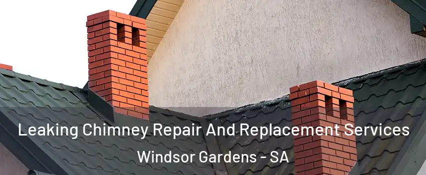Leaking Chimney Repair And Replacement Services Windsor Gardens - SA