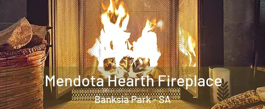 Mendota Hearth Fireplace Banksia Park - SA