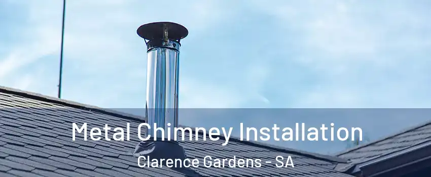 Metal Chimney Installation Clarence Gardens - SA
