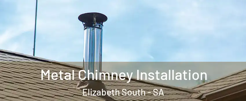 Metal Chimney Installation Elizabeth South - SA
