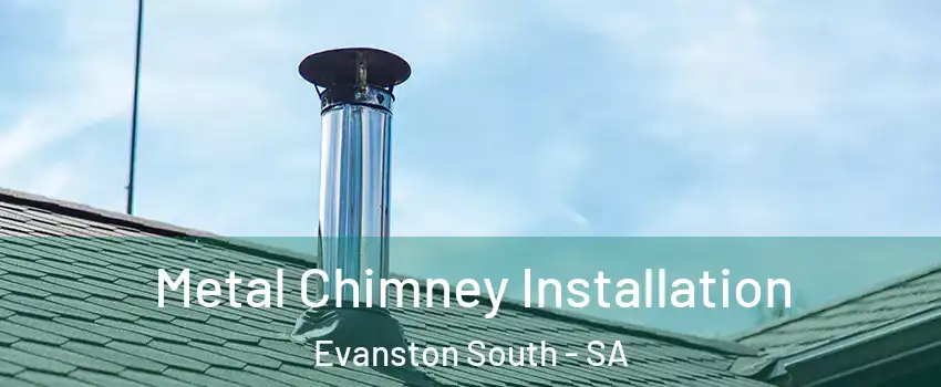 Metal Chimney Installation Evanston South - SA