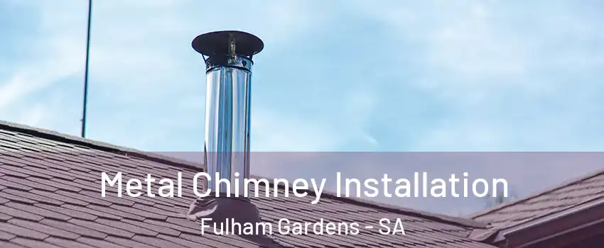 Metal Chimney Installation Fulham Gardens - SA