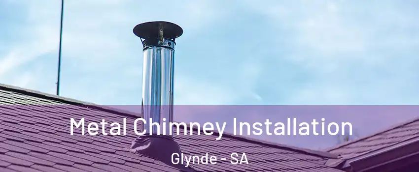 Metal Chimney Installation Glynde - SA