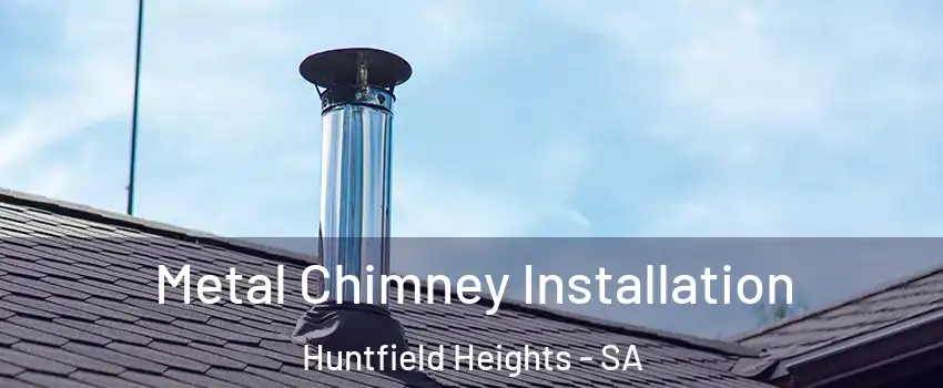  Metal Chimney Installation Huntfield Heights - SA