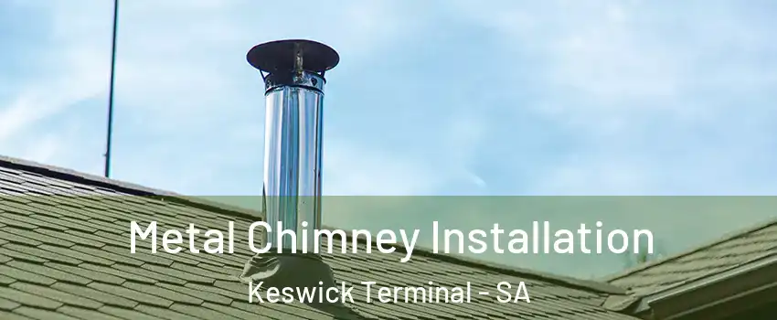  Metal Chimney Installation Keswick Terminal - SA