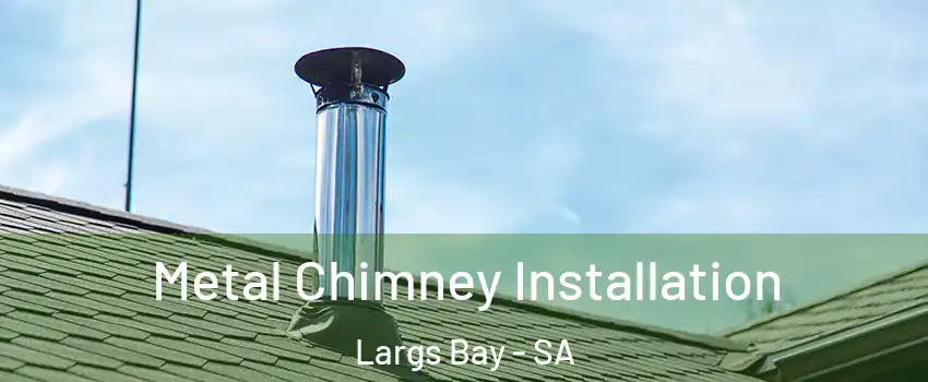  Metal Chimney Installation Largs Bay - SA