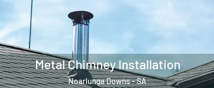  Metal Chimney Installation Noarlunga Downs - SA
