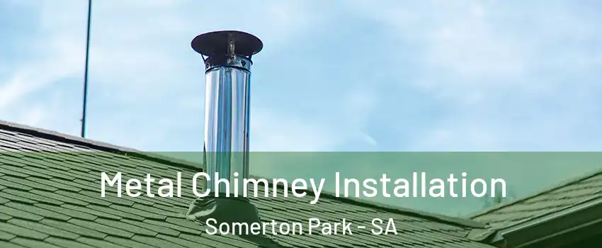  Metal Chimney Installation Somerton Park - SA