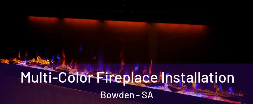 Multi-Color Fireplace Installation Bowden - SA