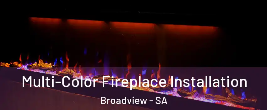 Multi-Color Fireplace Installation Broadview - SA