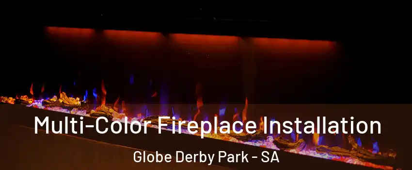 Multi-Color Fireplace Installation Globe Derby Park - SA
