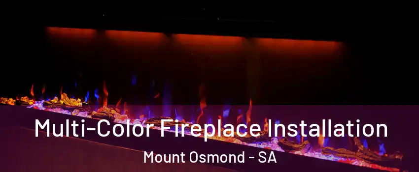 Multi-Color Fireplace Installation Mount Osmond - SA