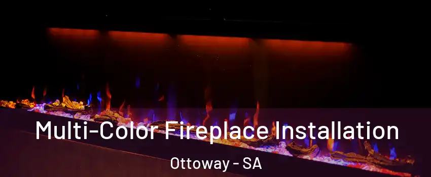 Multi-Color Fireplace Installation Ottoway - SA