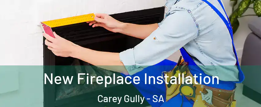 New Fireplace Installation Carey Gully - SA