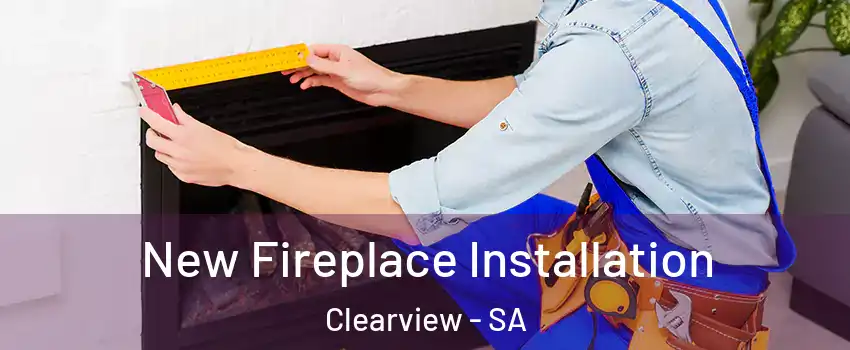 New Fireplace Installation Clearview - SA
