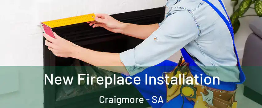New Fireplace Installation Craigmore - SA